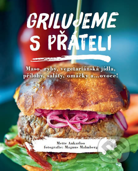 Kniha: Grilujeme s přáteli (Mette Ankarloo). Rebo, 2017 Kniha: Grilujeme s přáteli (Mette Ankarloo). Rebo, 2017