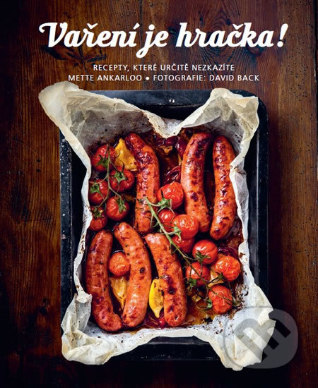 Kniha: Vaření je hračka! - Recepty, které určitě nezkazíte (Mette Ankarloo). Rebo, 2017 Kniha: Vaření je hračka! - Recepty, které určitě nezkazíte (Mette Ankarloo). Rebo, 2017