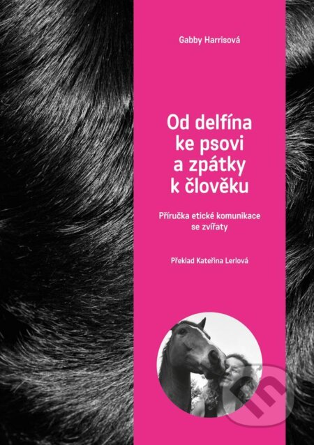 Kniha: Od delfína ke psovi a zpět k člověku (Gabby Harris). Plot, 2017 Kniha: Od delfína ke psovi a zpět k člověku (Gabby Harris). Plot, 2017