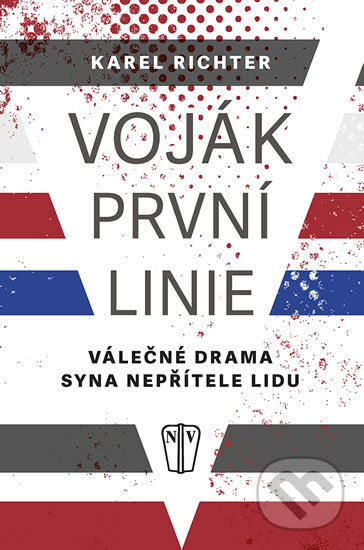 Kniha: Voják první linie (Karel Richter). Naše vojsko CZ, 2017 Kniha: Voják první linie (Karel Richter). Naše vojsko CZ, 2017