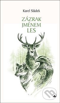 Zázrak jménem les - Karel Sládek, Karmelitánské nakladatelství, 2017