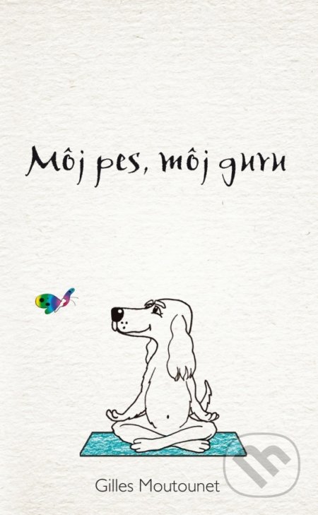Kniha: Môj pes, môj guru (Giles Moutounet), 2017 Kniha: Môj pes, môj guru (Giles Moutounet), 2017