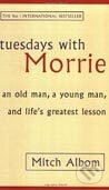 Kniha: Tuesdays with Morrie (Mitch Albom). Little, Brown, 2003 Kniha: Tuesdays with Morrie (Mitch Albom). Little, Brown, 2003