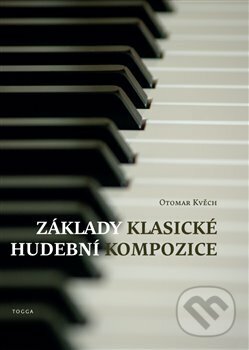 Kniha: Základy klasické hudební kompozice (Otomar Kvěch). Togga, 2013 Kniha: Základy klasické hudební kompozice (Otomar Kvěch). Togga, 2013