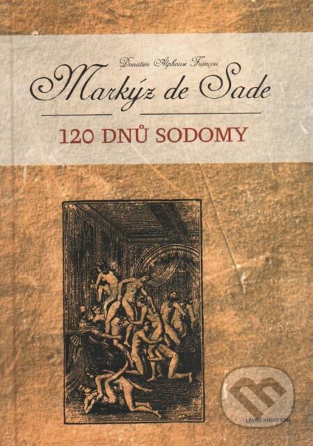 Kniha: 120 dnů Sodomy (Donatien-Alphonse-François de Sade). Levné knihy a.s., 2006 Kniha: 120 dnů Sodomy (Donatien-Alphonse-François de Sade). Levné knihy a.s., 2006