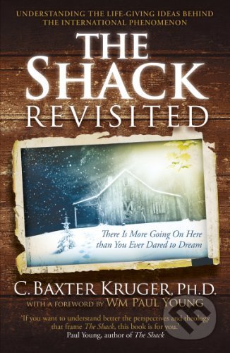 Kniha: The Shack Revisited (C. Baxter Kruger). Hodder and Stoughton, 2012 Kniha: The Shack Revisited (C. Baxter Kruger). Hodder and Stoughton, 2012