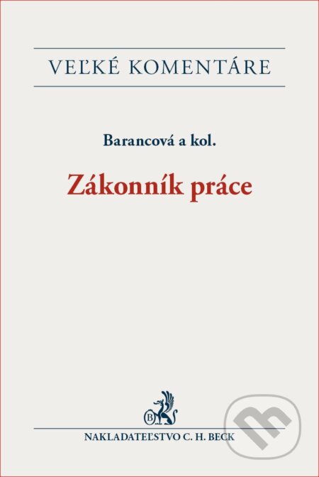 Kniha: Zákonník práce (Helena Barancová a kolektív). C. H. Beck SK, 2017 Kniha: Zákonník práce (Helena Barancová a kolektív). C. H. Beck SK, 2017