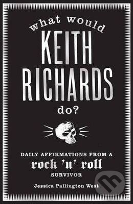 Kniha: What Would Keith Richards Do? (Jessica Pallington West). Bloomsbury, 2009 Kniha: What Would Keith Richards Do? (Jessica Pallington West). Bloomsbury, 2009