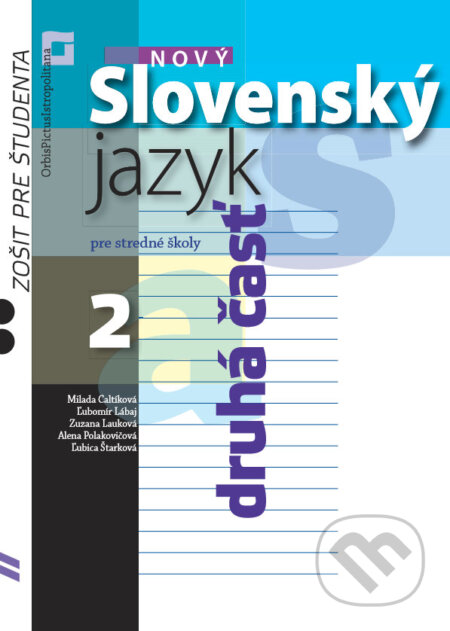 Kniha: Nový Slovenský jazyk 2 pre stredné školy (zošit pre študenta) (Milada Caltíková a kolektív). Orbis Pictus Istropolitana, 2019 Kniha: Nový Slovenský jazyk 2 pre stredné školy (zošit pre študenta) (Milada Caltíková a kolektív). Orbis Pictus Istropolitana, 2019