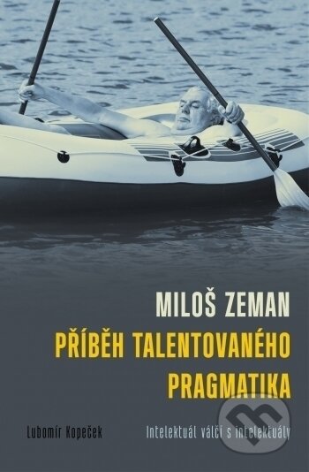 Kniha: Miloš Zeman: Příběh talentovaného pragmatika (Lubomír Kopeček). Barrister & Principal, 2017 Kniha: Miloš Zeman: Příběh talentovaného pragmatika (Lubomír Kopeček). Barrister & Principal, 2017