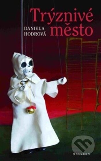 Kniha: Trýznivé město (Daniela Hodrová). Malvern, 2017 Kniha: Trýznivé město (Daniela Hodrová). Malvern, 2017