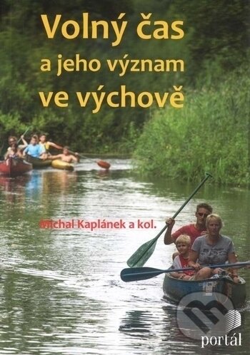 Kniha: Volný čas a jeho význam ve výchově (Michal Kaplánek). Portál, 2017 Kniha: Volný čas a jeho význam ve výchově (Michal Kaplánek). Portál, 2017