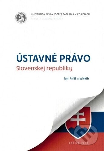 Kniha: Ústavné právo Slovenskej republiky (Igor Palúš). Univerzita Pavla Jozefa Šafárika v Košiciach, 2016 Kniha: Ústavné právo Slovenskej republiky (Igor Palúš). Univerzita Pavla Jozefa Šafárika v Košiciach, 2016