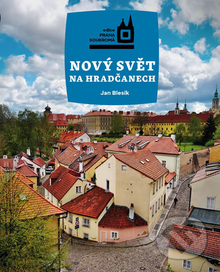Kniha: Nový Svět na Hradčanech (Jan Blesík). Pejdlova Rosička, 2017 Kniha: Nový Svět na Hradčanech (Jan Blesík). Pejdlova Rosička, 2017
