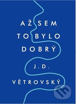 Kniha: Až sem to bylo dobrý (J.D. Větrovský). Bondy, 2017 Kniha: Až sem to bylo dobrý (J.D. Větrovský). Bondy, 2017