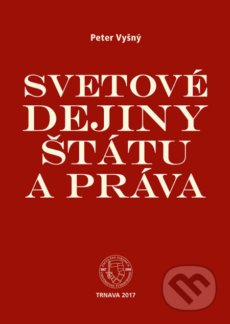 Kniha: Svetové dejiny štátu a práva (Peter Vyšný). Typi Universitatis Tyrnaviensis, 2017 Kniha: Svetové dejiny štátu a práva (Peter Vyšný). Typi Universitatis Tyrnaviensis, 2017