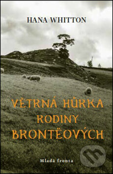 Kniha: Větrná hůrka rodiny Brontëových (Hana Whitton). Mladá fronta, 2017 Kniha: Větrná hůrka rodiny Brontëových (Hana Whitton). Mladá fronta, 2017