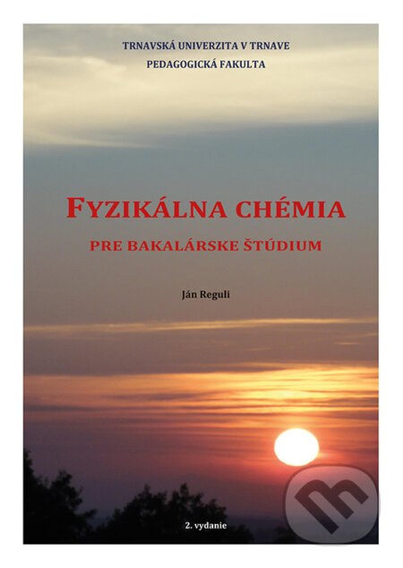 Kniha: Fyzikálna chémia pre bakalárske štúdium (Ján Reguli). Typi Universitatis Tyrnaviensis, 2017 Kniha: Fyzikálna chémia pre bakalárske štúdium (Ján Reguli). Typi Universitatis Tyrnaviensis, 2017