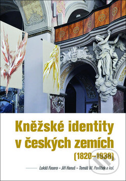 Kněžské identity v českých zemích - Lukáš Fasora, Jiří Hanuš, Tomáš Pavlíček, Nakladatelství Lidové noviny, 2017