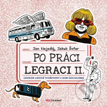 Kniha: Po práci legraci II. (Jakub Šofar a Jan Nejedlý). BIZBOOKS, 2017 Kniha: Po práci legraci II. (Jakub Šofar a Jan Nejedlý). BIZBOOKS, 2017