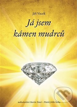Kniha: Já jsem kámen mudrců (Jiří Vacek). Jiří Vacek, 2017 Kniha: Já jsem kámen mudrců (Jiří Vacek). Jiří Vacek, 2017