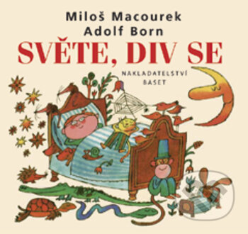 Kniha: Světe, div se (Miloš Macourek). Vydavateľstvo Baset, 2017 Kniha: Světe, div se (Miloš Macourek). Vydavateľstvo Baset, 2017