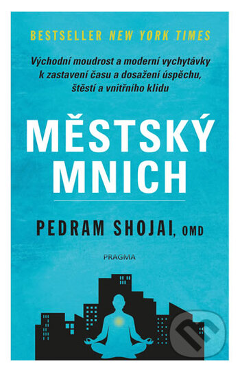 Kniha: Městský mnich (Pedram Shojai). Pragma, 2017 Kniha: Městský mnich (Pedram Shojai). Pragma, 2017