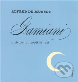 Kniha: Gamiani aneb dvě prostopášné noci (Alfred de Musset). Concordia, 2008 Kniha: Gamiani aneb dvě prostopášné noci (Alfred de Musset). Concordia, 2008