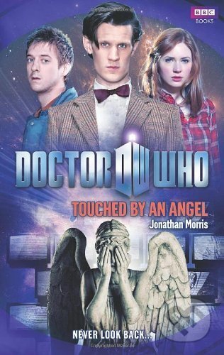 Kniha: Doctor Who: Touched by an Angel (Jonathan Morris). Ebury, 2011 Kniha: Doctor Who: Touched by an Angel (Jonathan Morris). Ebury, 2011