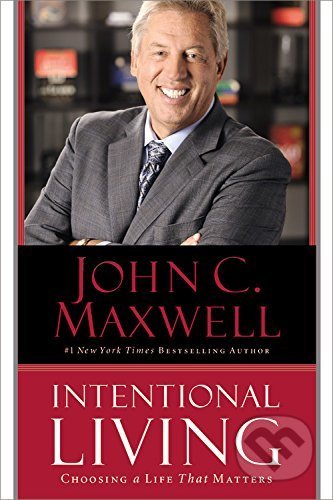 Intentional Living - John C. Maxwell, Center Street, 2015