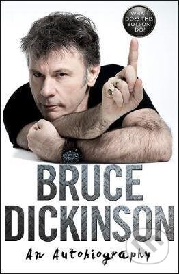 Kniha: What Does This Button Do? (Bruce Dickinson). HarperCollins, 2017 Kniha: What Does This Button Do? (Bruce Dickinson). HarperCollins, 2017