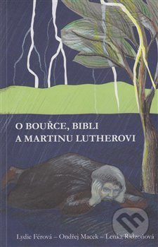 Kniha: O bouřce, Bibli a Martinu Lutherovi (Lenka Ridzoňová, Lydie Férová a Ondřej Macek). Kalich, 2017 Kniha: O bouřce, Bibli a Martinu Lutherovi (Lenka Ridzoňová, Lydie Férová a Ondřej Macek). Kalich, 2017