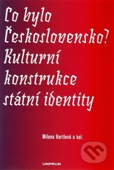 Co bylo Československo? Kulturní konstrukce státní a národní identity - Milena Bartlová, UMPRUM, 2017