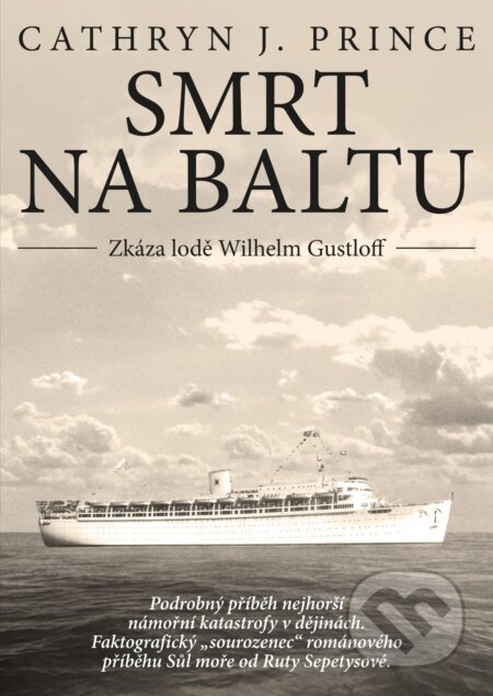 Kniha: Smrt na Baltu: Zkáza lodě Wilhelm Gustloff (Cathryn J. Prince). CPRESS, 2017 Kniha: Smrt na Baltu: Zkáza lodě Wilhelm Gustloff (Cathryn J. Prince). CPRESS, 2017