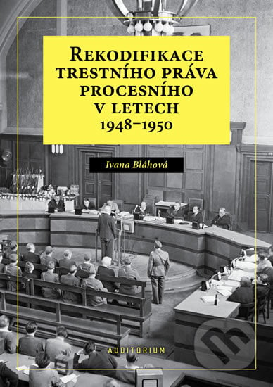 Rekodifikace trestního práva procesního v letech 1948–1950 - Ivana Bláhová, Auditorium, 2017