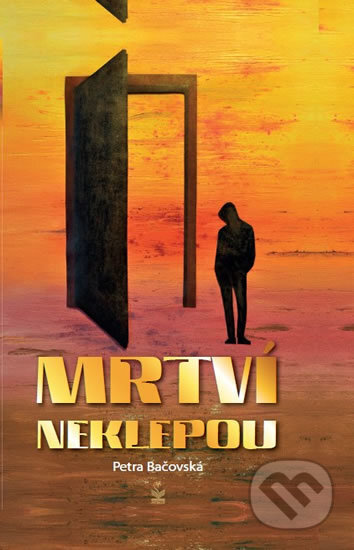 Kniha: Mrtví neklepou (Petra Bačovská). Petrklíč, 2017 Kniha: Mrtví neklepou (Petra Bačovská). Petrklíč, 2017