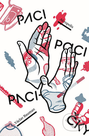 Kniha: Paci, paci, pacičky (Václav Bauman). Akropolis, 2017 Kniha: Paci, paci, pacičky (Václav Bauman). Akropolis, 2017