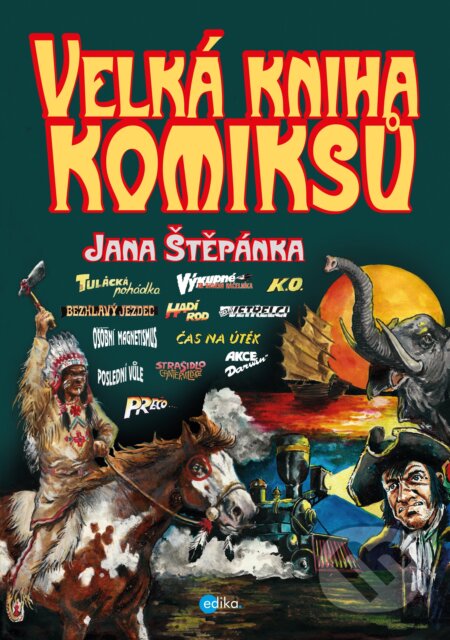 Kniha: Velká kniha komiksů Jana Štěpánka (Jan Štěpánek). Edika, 2017 Kniha: Velká kniha komiksů Jana Štěpánka (Jan Štěpánek). Edika, 2017