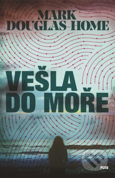 Kniha: Vešla do moře (Mark Douglas-Home). Plus, 2017 Kniha: Vešla do moře (Mark Douglas-Home). Plus, 2017