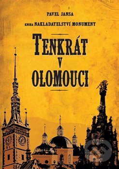 Kniha: Tenkrát v Olomouci (Pavel Jansa). Monument, 2017 Kniha: Tenkrát v Olomouci (Pavel Jansa). Monument, 2017