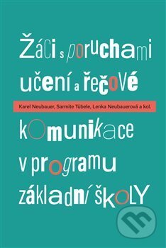 Kniha: Žáci s poruchami učení a řečové komunikace v programu základní školy (Karel Neubauer). Pavel Mervart, 2017 Kniha: Žáci s poruchami učení a řečové komunikace v programu základní školy (Karel Neubauer). Pavel Mervart, 2017