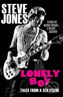 Kniha: Lonely Boy (Steve Jones). Cornerstone, 2017 Kniha: Lonely Boy (Steve Jones). Cornerstone, 2017
