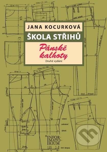 Kniha: Škola střihů - Pánské kalhoty (Jana Kocurková). Informatorium, 2017 Kniha: Škola střihů - Pánské kalhoty (Jana Kocurková). Informatorium, 2017