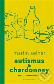 Kniha: Autismus & Chardonnay (Martin Selner), 2017 Kniha: Autismus & Chardonnay (Martin Selner), 2017