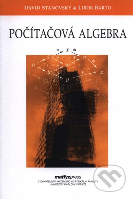 Kniha: Počítačová algebra (David Stanovský a Libor Barto). MatfyzPress, 2017 Kniha: Počítačová algebra (David Stanovský a Libor Barto). MatfyzPress, 2017