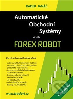 Kniha: Automatické obchodní systémy aneb Forex Robot (Radek Janáč). traderi.cz, 2017 Kniha: Automatické obchodní systémy aneb Forex Robot (Radek Janáč). traderi.cz, 2017