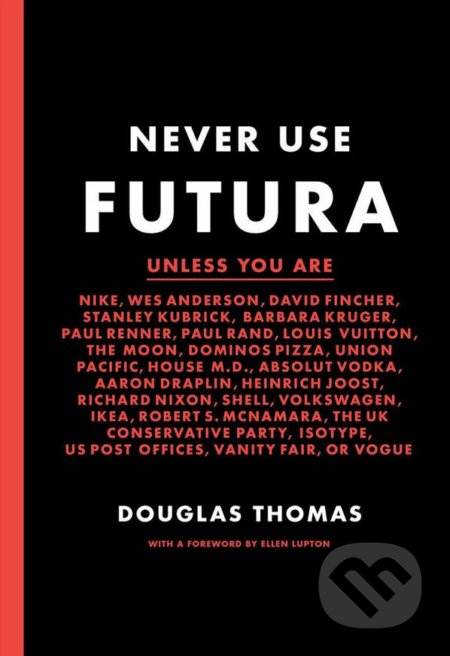 Kniha: Never Use Futura (Douglas Thomas). Princeton Scientific, 2017 Kniha: Never Use Futura (Douglas Thomas). Princeton Scientific, 2017