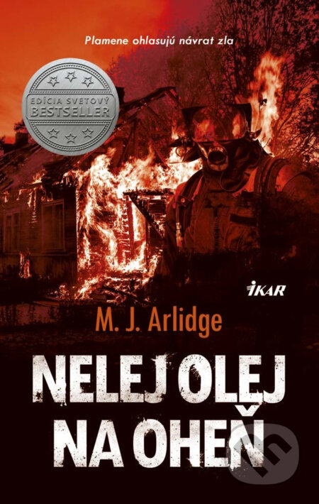E-kniha: Nelej olej na oheň (M.J. Arlidge). Ikar, 2017 E-kniha: Nelej olej na oheň (M.J. Arlidge). Ikar, 2017