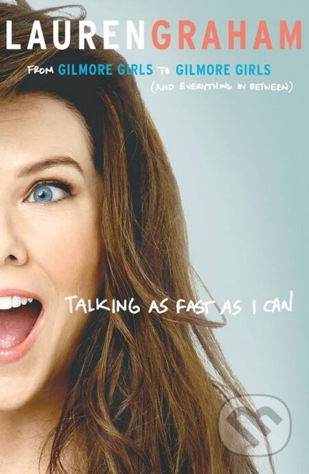 Kniha: Talking As Fast As I Can (Lauren Graham). Little, Brown, 2017 Kniha: Talking As Fast As I Can (Lauren Graham). Little, Brown, 2017
