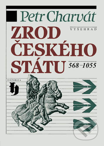 Kniha: Zrod českého státu 568-1055 (Petr Charvát). Vyšehrad, 2007 Kniha: Zrod českého státu 568-1055 (Petr Charvát). Vyšehrad, 2007